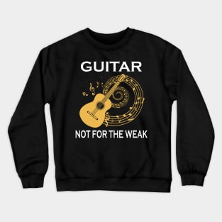 Guitar Not For The Weak Crewneck Sweatshirt